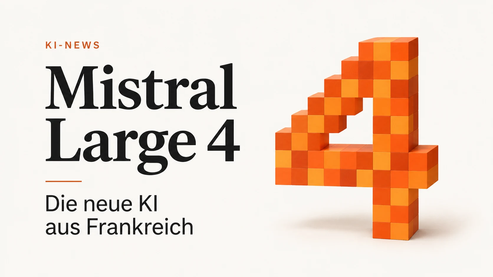 Orange Pixel-Vier mit dem Schriftzug „Mistral Large 4 – Die neue KI aus Frankreich“ – KI-generiertes Titelbild