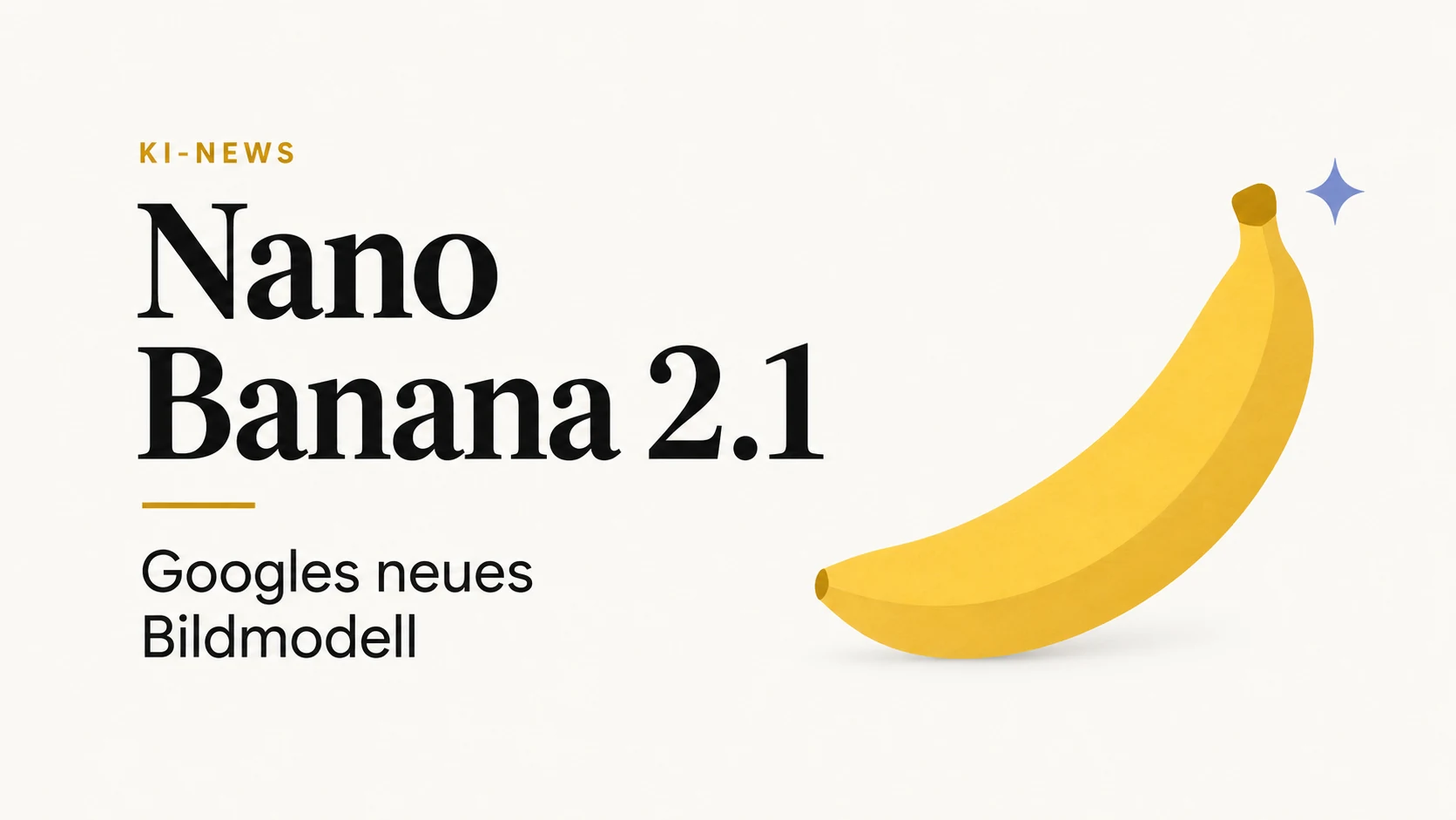 Gelbe Bananenform mit kleinem Stern und dem Schriftzug „Nano Banana 2.1 – Googles neues Bildmodell“ – KI-generiertes Titelbild